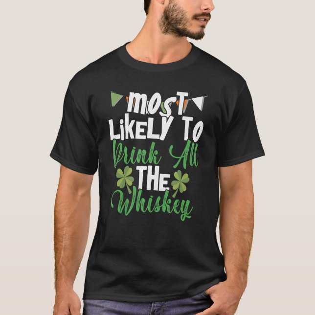 Most Likely To Drink All The Whiskey St Patrick's  T-Shirt (Vorderseite)