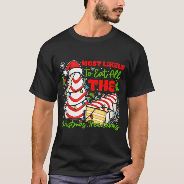 Most Likely To Eat All The Christmas Tree Cakes Re T-Shirt (Vorderseite)