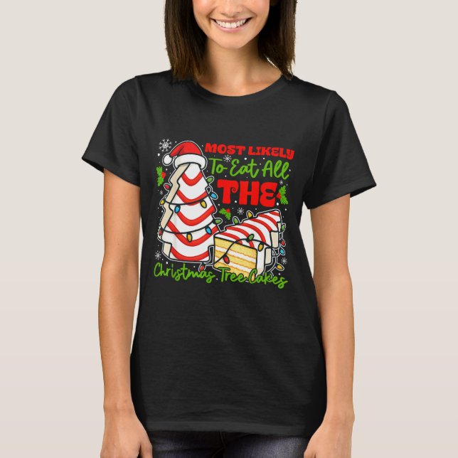 Most Likely To Eat All The Christmas Tree Cakes Re T-Shirt (Vorderseite)