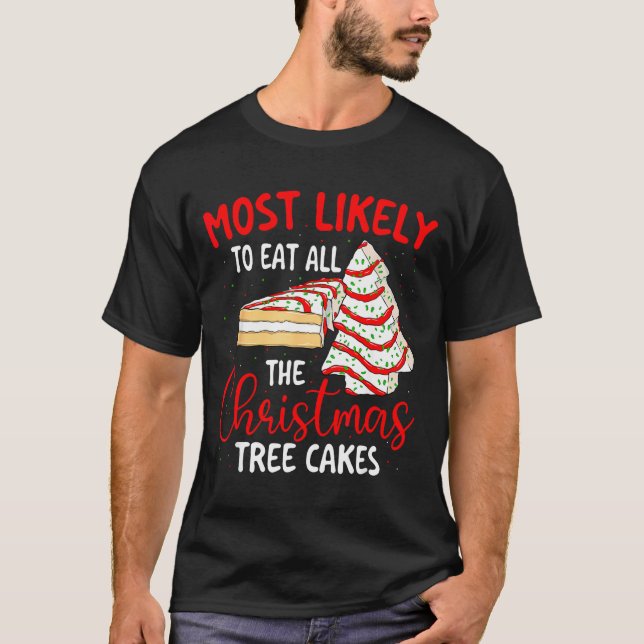 Most Likely To Eat All The Christmas Tree Cakes -  T-Shirt (Vorderseite)