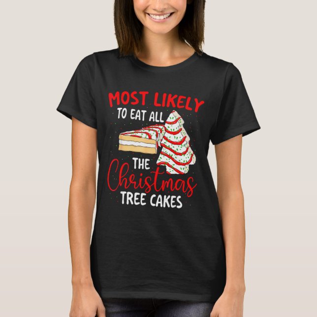 Most Likely To Eat All The Christmas Tree Cakes -  T-Shirt (Vorderseite)