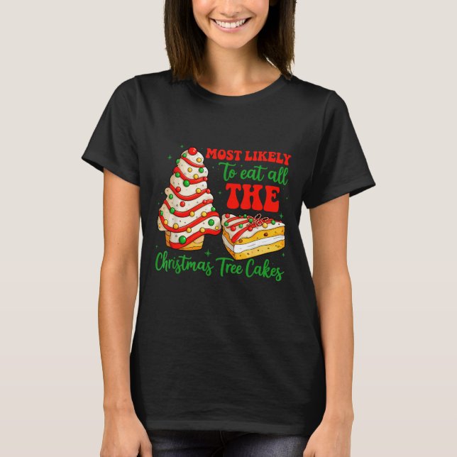 Most Likely To Eat All The Christmas Tree Cakes Xm T-Shirt (Vorderseite)