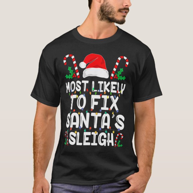 Most Likely To Fix Santa S Sleigh Funny Family Chr T-Shirt (Vorderseite)