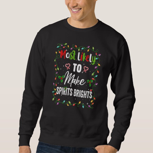 Most Likely To Make Spirits Brights Family Matchin Sweatshirt (Vorderseite)