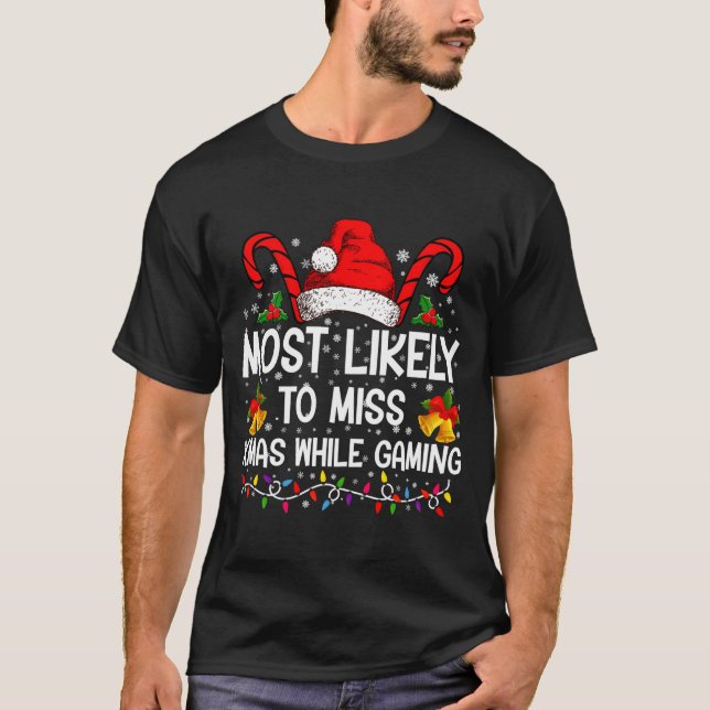 Most Likely To Miss Xmas While Gaming Christmas  T-Shirt (Vorderseite)