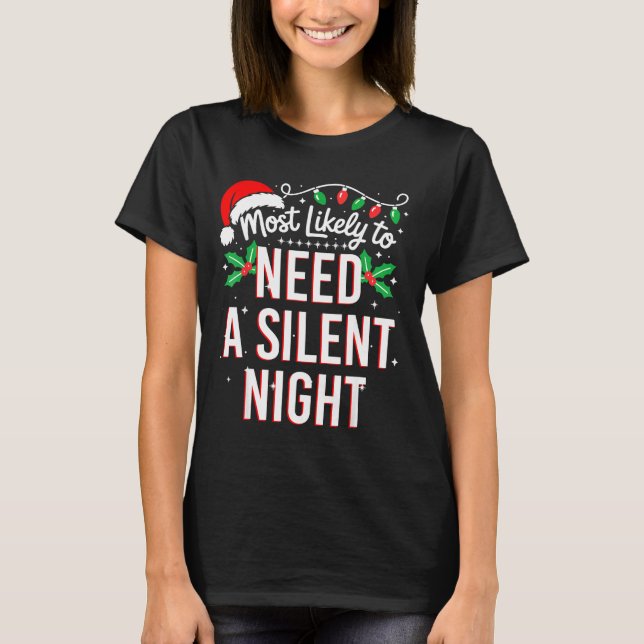 Most Likely To Need A Silent Night Funny Xmas  T-Shirt (Vorderseite)
