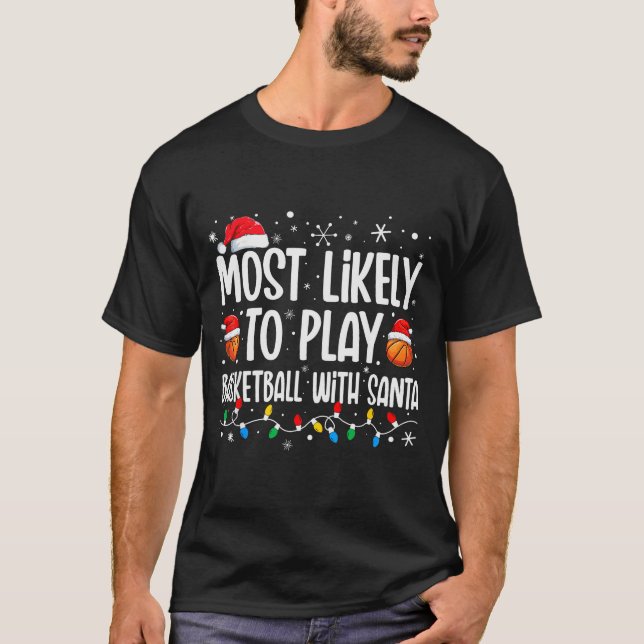 Most Likely To Play Basketball With Santa Christma T-Shirt (Vorderseite)