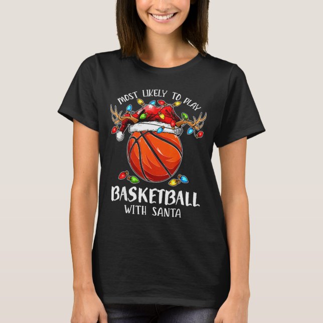 Most Likely To Play Basketball With Santa Christma T-Shirt (Vorderseite)