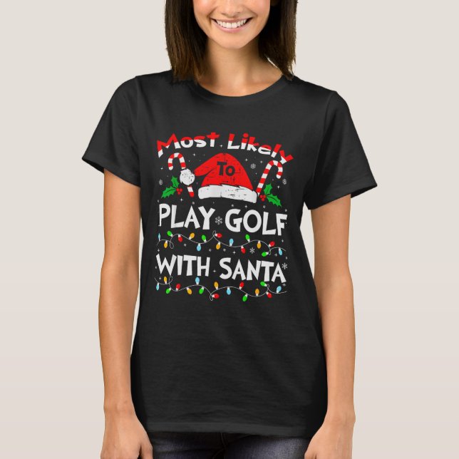 Most Likely To Play Golf With Santa Christmas 2024 T-Shirt (Vorderseite)