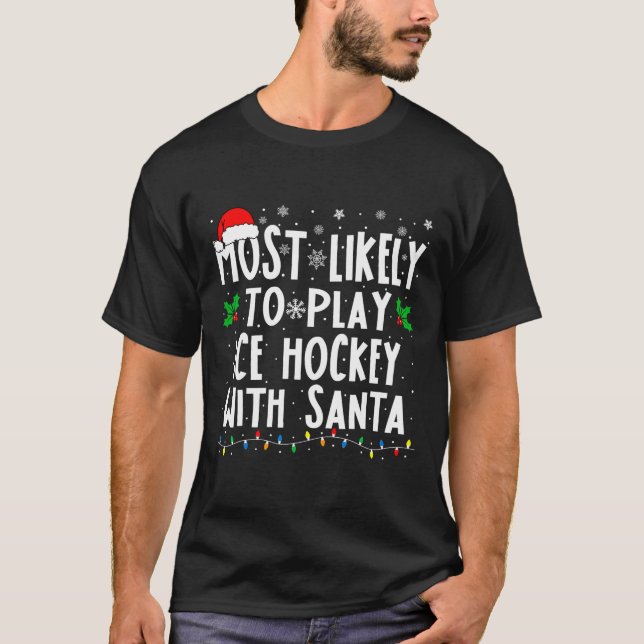 Most Likely To Play Ice Hockey With Santa Family C T-Shirt (Vorderseite)