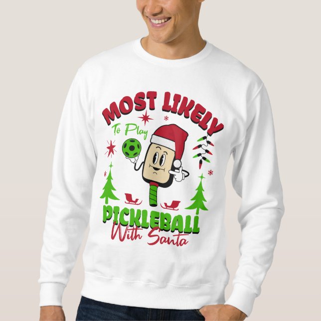 Most Likely To Play Pickleball With Santa Claus Sweatshirt (Vorderseite)