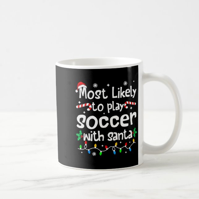 Most Likely To Play Soccer With Santa C-hristmas M Kaffeetasse (Rechts)