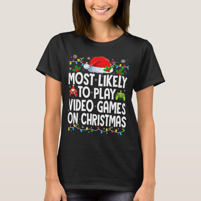 Most Likely To Play Video Games On Christmas Match T-Shirt (Vorderseite)