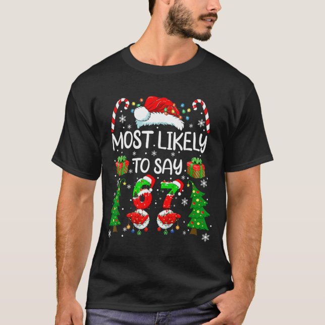 Most Likely To Say 67 Meme Six Seven Santa Christm T-Shirt (Vorderseite)