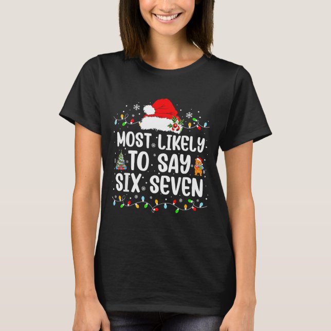 Most Likely To Say 67 Six Seven Funny 67 Christmas T-Shirt (Vorderseite)