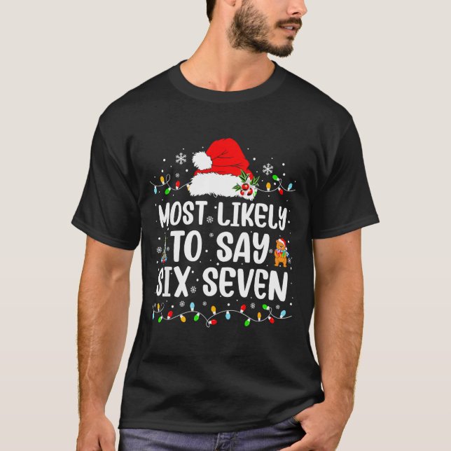 Most Likely To Say 67 Six Seven Funny 67 Christmas T-Shirt (Vorderseite)