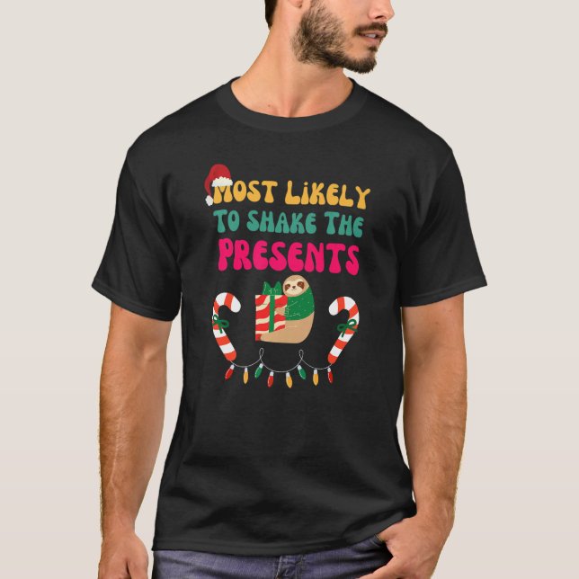 Most Likely To Shake The Presents Sloth Christmas  T-Shirt (Vorderseite)
