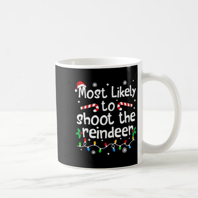 Most Likely To Shoot The Reindeer C-hristmas Match Kaffeetasse (Rechts)