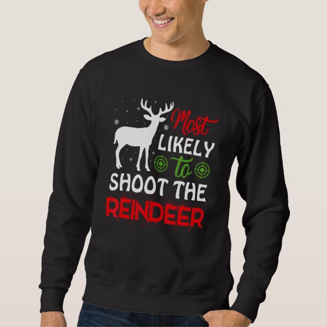 Most Likely To Shoot The Reindeer Christmas Holida Sweatshirt (Vorderseite)
