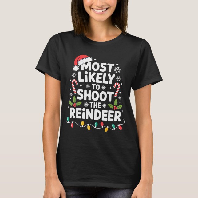 Most Likely To Shoot The Reindeer Funny Christmas  T-Shirt (Vorderseite)