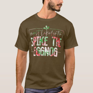 Most Likely To Spike The Eggnog Funny Family Chris T-Shirt
