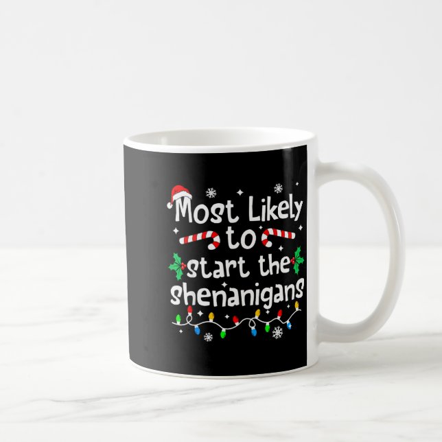 Most Likely To Start The Shenanigans C-hristmas Ma Kaffeetasse (Rechts)
