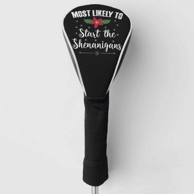 Most Likely To Start The Shenanigans Christmas Golf Headcover (Vorderseite)