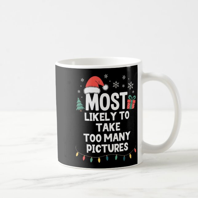 Most Likely To Take Too Many Ctures Christmas Funn Kaffeetasse (Rechts)