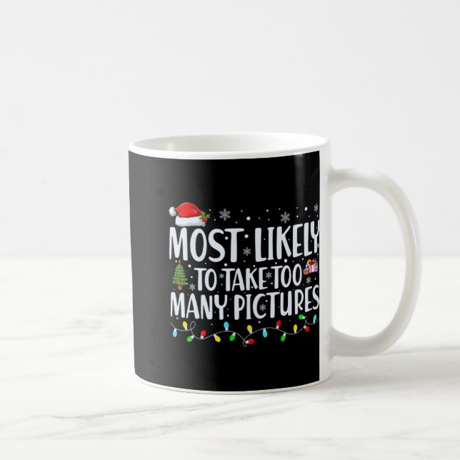 Most Likely To Take Too Many Ctures Christmas  Kaffeetasse (Rechts)