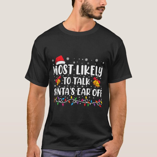 Most Likely To Talk Santas Ear Off Family Xmas  T-Shirt (Vorderseite)