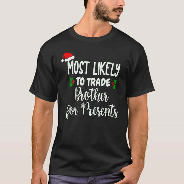 Most Likely To Trade Brother For Presents T-Shirt (Vorderseite)