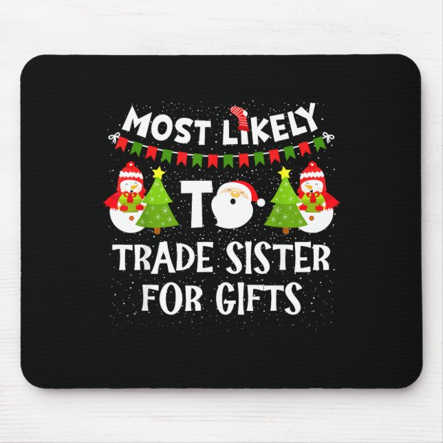 Most Likely To Trade Sister For Cute Christmas Sno Mousepad (Vorne)