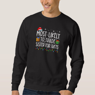 Most Likely To Trade Sister For Gifts Family Chris Sweatshirt