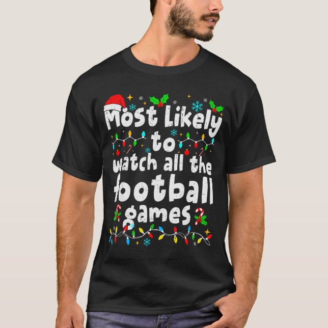Most Likely To Watch All Football Games Christmas  T-Shirt (Vorderseite)