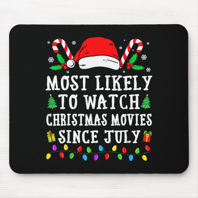 Most Likely To Watch Christmas Movies Since July C Mousepad (Vorne)
