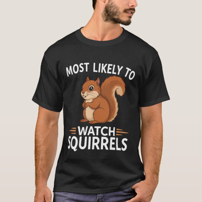 Most Likely to Watch Squirrels – Funny T-Shirt (Vorderseite)