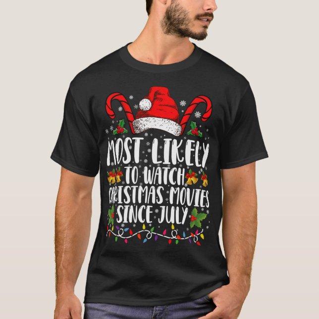 Most Likely Watch Christmas Movies Since July Xmas T-Shirt (Vorderseite)