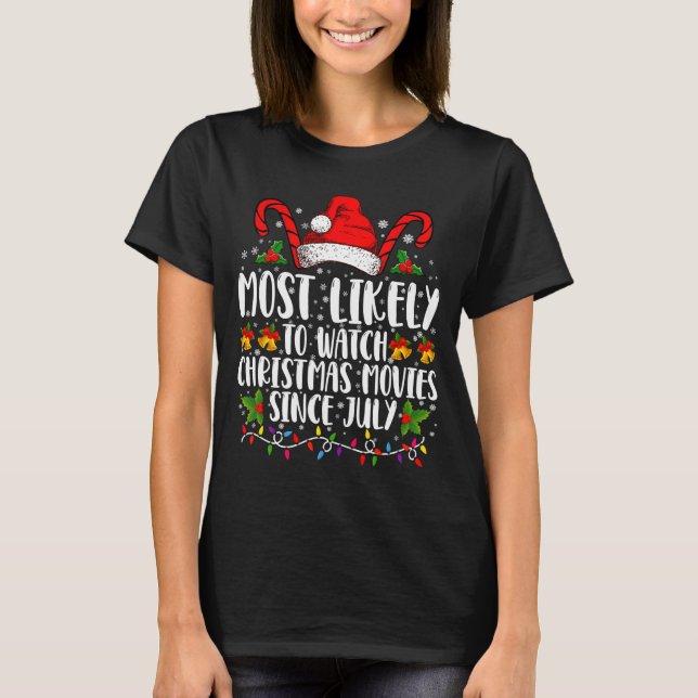 Most Likely Watch Christmas Movies Since July Xmas T-Shirt (Vorderseite)