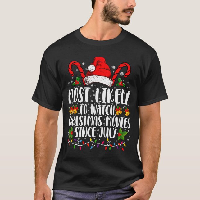 Most Likely Watch Christmas Movies Since July Xmas T-Shirt (Vorderseite)