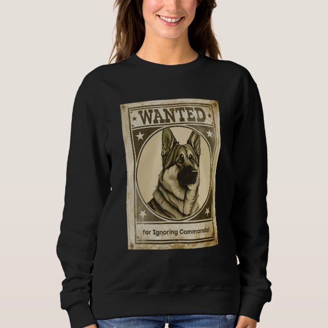 Most Wanted German Shepherd for Ignoring Commands  Sweatshirt (Vorderseite)