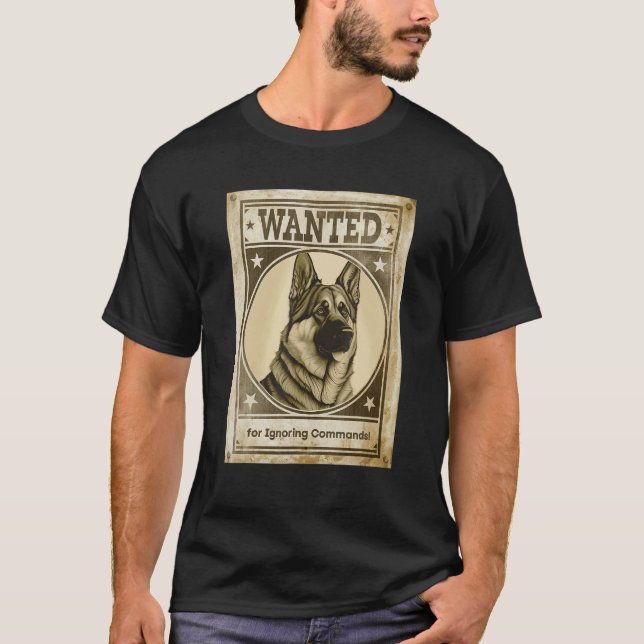 Most Wanted German Shepherd for Ignoring Commands  T-Shirt (Vorderseite)
