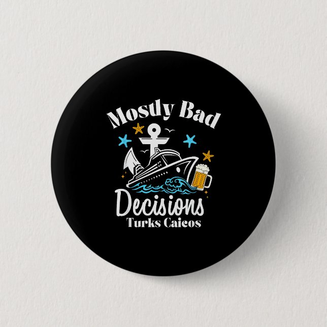 Mostly Bad Decisions Turks Caicos Spring Break  Button (Vorderseite)