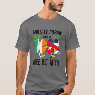 Mostly Cuban And A Wee Bit Irish St Patricks Day T-Shirt