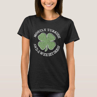 Mostly Turkish St Patricks Day Turkish Irish St Pa T-Shirt