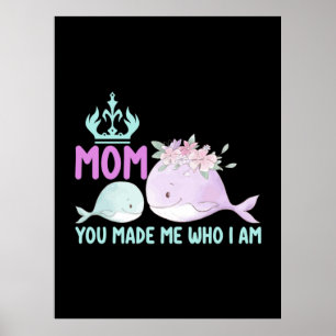 Mother Art Mom You Made Me Who I Am Poster