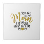 Mother Art You Are The Mom Everyone Wishes Fliese<br><div class="desc">Mother Art You Are The Mom Everyone Wishes</div>