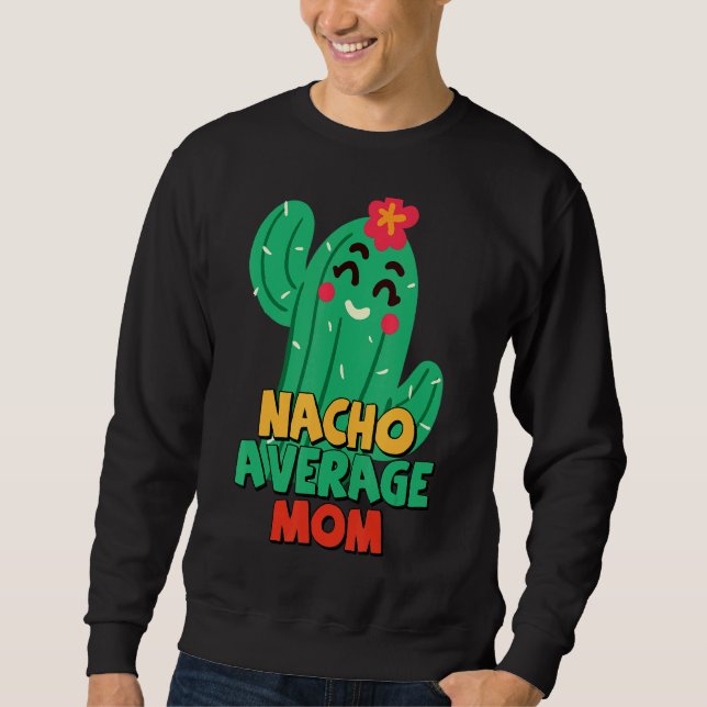 Mother Fiesta Nacho Average Mama Cactus Cinco De m Sweatshirt (Vorderseite)