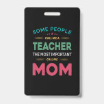Mother Gift Some People Call Me Teacher Mom Ausweis<br><div class="desc">Mother Gift Some People Call Me Teacher Mom</div>