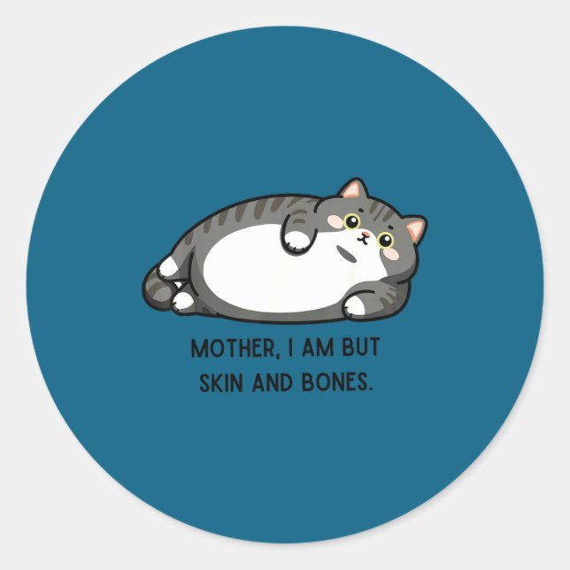 Mother, I Am But Skin And Bones Funny Cat Mom Cat  Runder Aufkleber (Vorderseite)