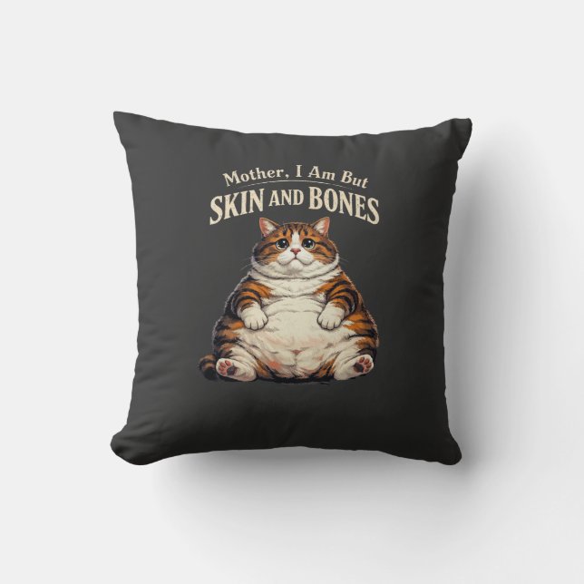 Mother, I Am But Skin and Bones – Funny Chubby Cat Kissen (Vorderseite)